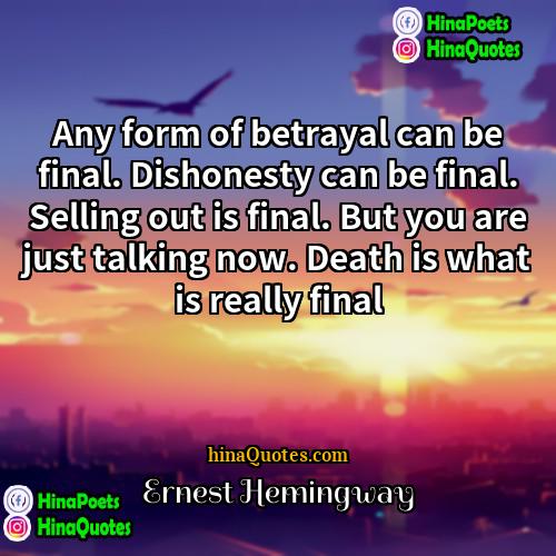 Ernest Hemingway Quotes | Any form of betrayal can be final.